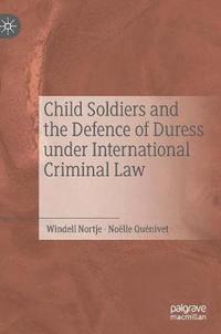 bokomslag Child Soldiers and the Defence of Duress under International Criminal Law