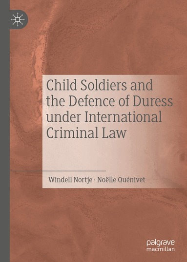 Windell Nortje, Noëlle Quénivet - Child Soldiers and the Defence of Duress under International Criminal Law, Inbunden