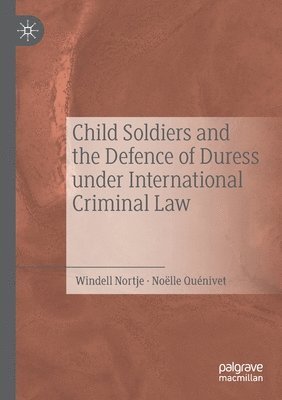 Child Soldiers and the Defence of Duress under International Criminal Law 1