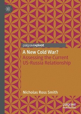 A New Cold War?: Assessing the Current Us-Russia Relationship