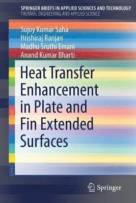 Sujoy Kumar Saha, Hrishiraj Ranjan, Madhu Sruthi Emani, Anand Kumar Bharti - Heat Transfer Enhancement in Plate and Fin Extended Surfaces, Häftad