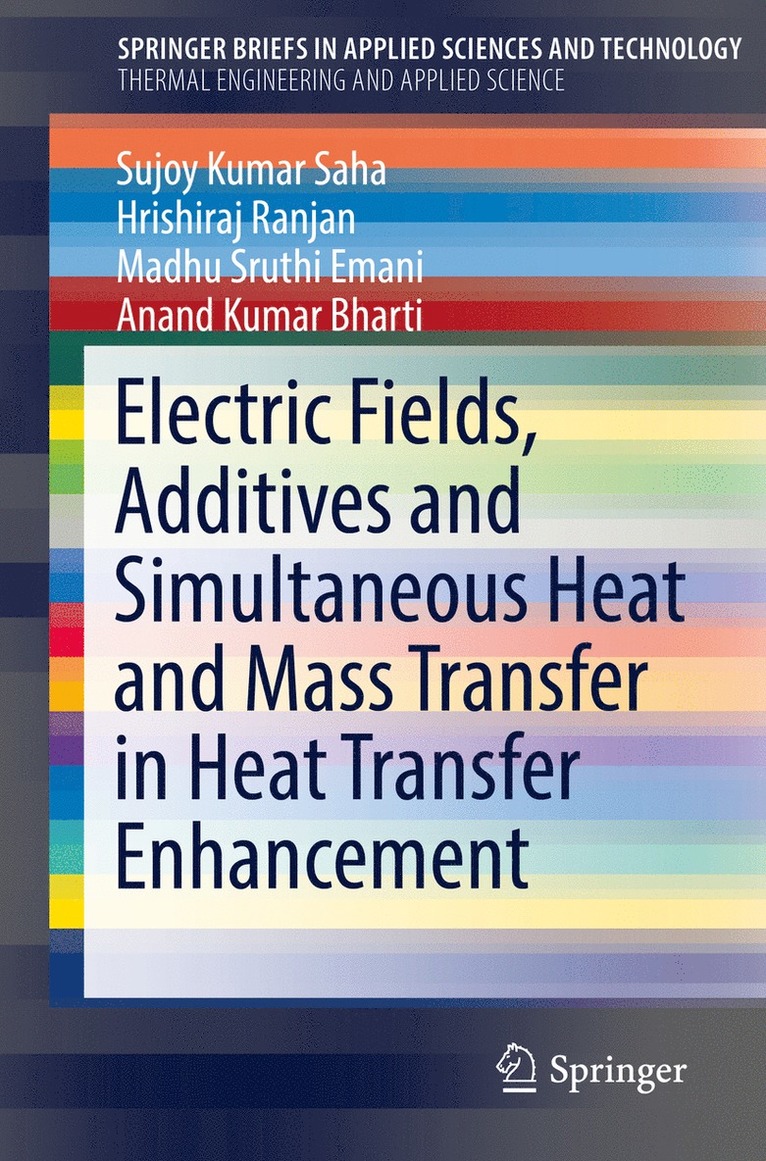 Sujoy Kumar Saha, Hrishiraj Ranjan, Madhu Sruthi Emani, Anand Kumar Bharti - Electric Fields, Additives and Simultaneous Heat and Mass Transfer in Heat Transfer Enhancement, Häftad