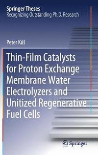 bokomslag Thin-Film Catalysts for Proton Exchange Membrane Water Electrolyzers and Unitized Regenerative Fuel Cells