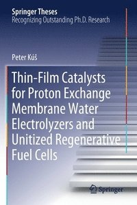 bokomslag Thin-Film Catalysts for Proton Exchange Membrane Water Electrolyzers and Unitized Regenerative Fuel Cells