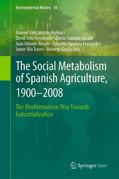 Manuel González de Molina, David Soto Fernández, Gloria Guzmán Casado, Juan Infante-Amate, Eduardo Aguilera Fernández, Jaime Vila Traver, Roberto García Ruiz - Social Metabolism of Spanish Agriculture, 1900–2008, Inbunden