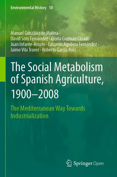 Manuel González de Molina, David Soto Fernández, Gloria Guzmán Casado, Juan Infante-Amate, Eduardo Aguilera Fernández, Jaime Vila Traver, Roberto García Ruiz - Social Metabolism of Spanish Agriculture, 1900–2008, Häftad