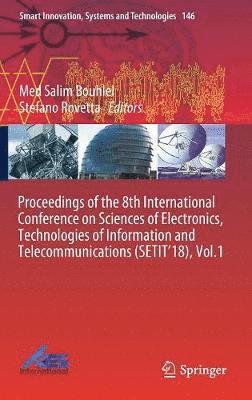 Proceedings of the 8th International Conference on Sciences of Electronics, Technologies of Information and Telecommunications (SETIT18), Vol.1 1