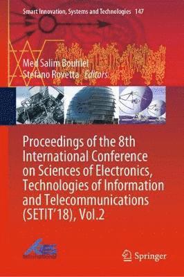 Med Salim Bouhlel, Stefano Rovetta - Proceedings of the 8th International Conference on Sciences of Electronics, Technologies of Information and Telecommunications (SETIT’18), Vol.2, Inbunden