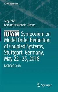 bokomslag IUTAM Symposium on Model Order Reduction of Coupled Systems, Stuttgart, Germany, May 2225, 2018