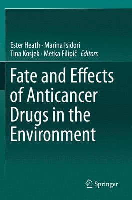 Ester Heath, Marina Isidori, Tina Kosjek, Metka Filipič, Metka Filipic, Metka Filipi¿ - Fate and Effects of Anticancer Drugs in the Environment, Häftad