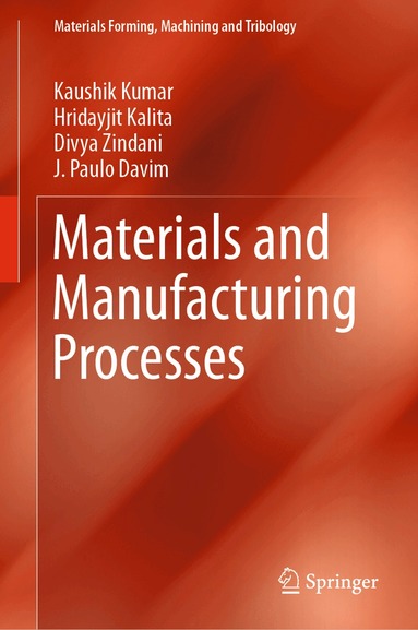 Kaushik Kumar, Hridayjit Kalita, Divya Zindani, J. Paulo Davim - Materials and Manufacturing Processes, Inbunden