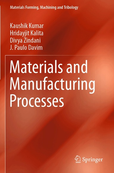 Kaushik Kumar, Hridayjit Kalita, Divya Zindani, J. Paulo Davim - Materials and Manufacturing Processes, Häftad