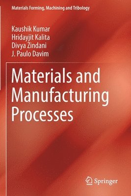 Kaushik Kumar, Hridayjit Kalita, Divya Zindani, J. Paulo Davim - Materials and Manufacturing Processes, Häftad