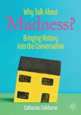 Catharine Coleborne - Why Talk About Madness?, Häftad