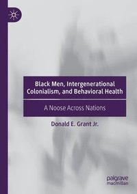 bokomslag Black Men, Intergenerational Colonialism, and Behavioral Health