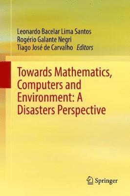Towards Mathematics, Computers and Environment: A Disasters Perspective 1