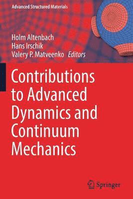 Holm Altenbach, Hans Irschik - Contributions to Advanced Dynamics and Continuum Mechanics, Häftad