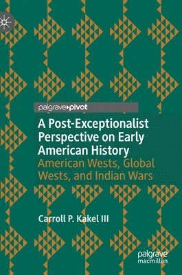 Carroll P. Kakel III - Post-Exceptionalist Perspective on Early American History, Inbunden