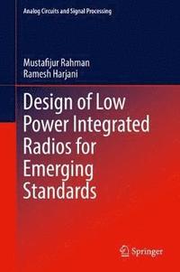 bokomslag Design of Low Power Integrated Radios for Emerging Standards