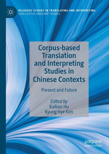 Kaibao Hu, Kyung Hye Kim - Corpus-based Translation and Interpreting Studies in Chinese Contexts, Häftad