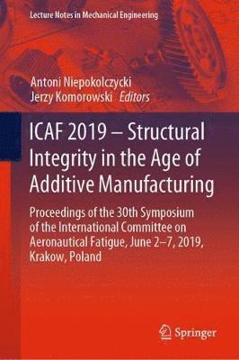 bokomslag ICAF 2019 - Structural Integrity in the Age of Additive Manufacturing