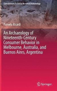 bokomslag Archaeology of Nineteenth-Century Consumer Behavior in Melbourne, Australia, and Buenos Aires, Argentina