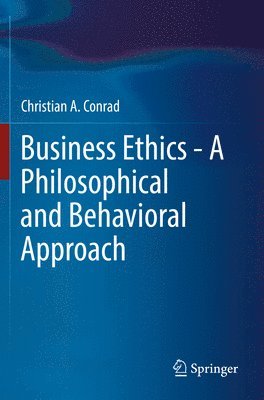 Christian A. Conrad, Christian a. Conrad - Business Ethics - A Philosophical and Behavioral Approach, Häftad