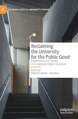 Malcolm Noble, Cilla Ross - Reclaiming the University for the Public Good, Inbunden