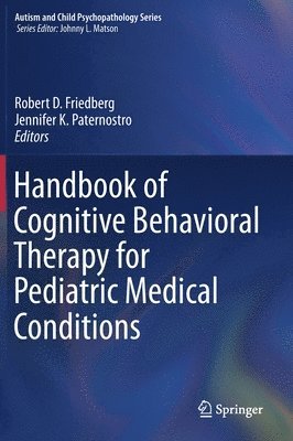 Robert D. Friedberg, Jennifer K. Paternostro - Handbook of Cognitive Behavioral Therapy for Pediatric Medical Conditions, Inbunden