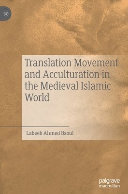 Translation Movement and Acculturation in the Medieval Islamic World 1