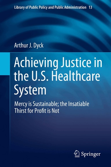 Arthur J. Dyck - Achieving Justice in the U.S. Healthcare System, Inbunden