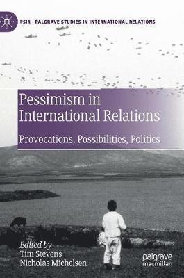 Tim Stevens, Nicholas Michelsen - Pessimism in International Relations, Inbunden