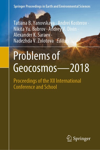 Tatiana B. Yanovskaya, Andrei Kosterov, Nikita Yu. Bobrov, Andrey V. Divin, Alexander K. Saraev, Nadezhda V. Zolotova - Problems of Geocosmos–2018, Inbunden