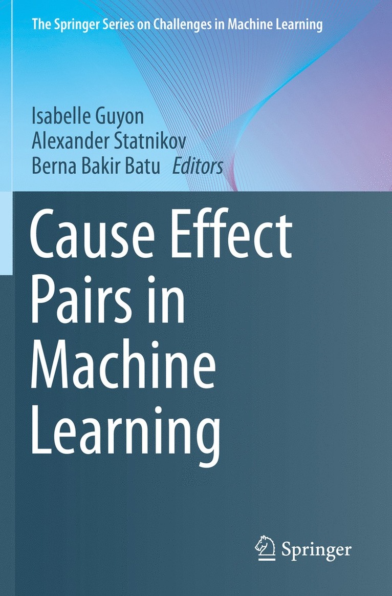 Isabelle Guyon, Alexander Statnikov, Berna Bakir Batu - Cause Effect Pairs in Machine Learning, Häftad