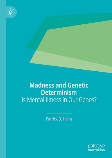 Patrick D. Hahn - Madness and Genetic Determinism, Inbunden