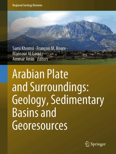 Sami Khomsi, François M. Roure, Mansour Al Garni, Ammar Amin - Arabian Plate and Surroundings: Geology, Sedimentary Basins and Georesources, Inbunden