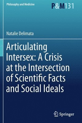 Articulating Intersex: A Crisis at the Intersection of Scientific Facts and Social Ideals 1