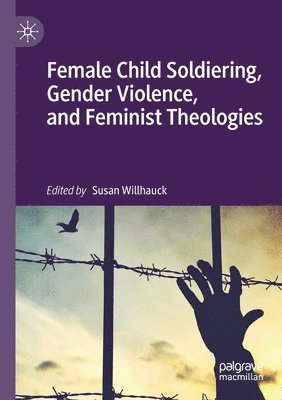 bokomslag Female Child Soldiering, Gender Violence, and Feminist Theologies