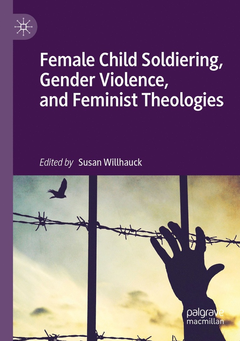 Susan Willhauck - Female Child Soldiering, Gender Violence, and Feminist Theologies, Häftad