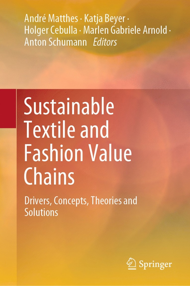 André Matthes, Katja Beyer, Holger Cebulla, Marlen Gabriele Arnold, Anton Schumann, Andre Matthes, Katja Matthes, André - Sustainable Textile and Fashion Value Chains, Inbunden