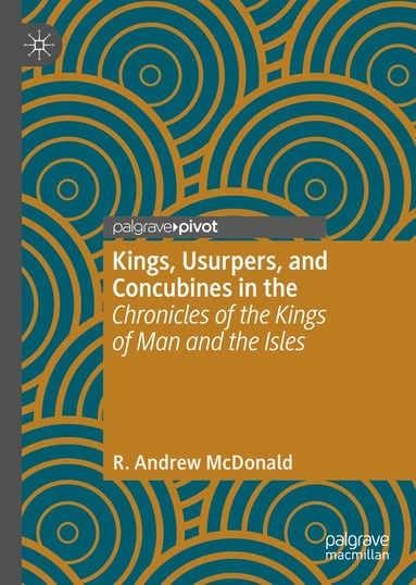 R. Andrew McDonald - Kings, Usurpers, and Concubines in the 'Chronicles of the Kings of Man and the Isles', Inbunden