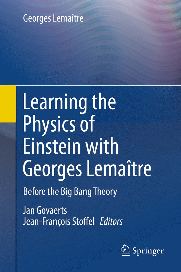 Georges Lemaître, Georges Lemaitre, Jan Govaerts, Jean-François Stoffel, Jean-Francois Stoffel - Learning the Physics of Einstein with Georges Lemaître, Inbunden