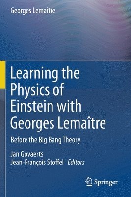 Georges Lemaître, Georges Lemaitre, Jan Govaerts, Jean-François Stoffel, Jean-Francois Stoffel - Learning the Physics of Einstein with Georges Lemaître, Häftad