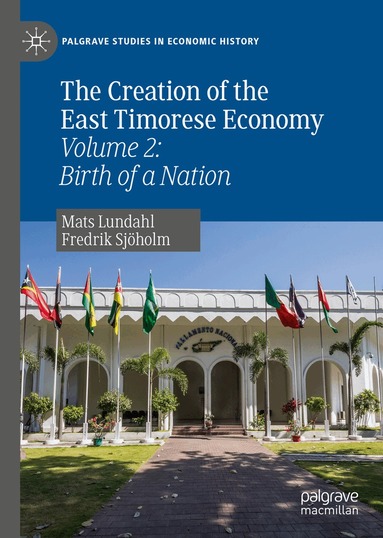 Mats Lundahl, Fredrik Sjöholm - Creation of the East Timorese Economy, Inbunden