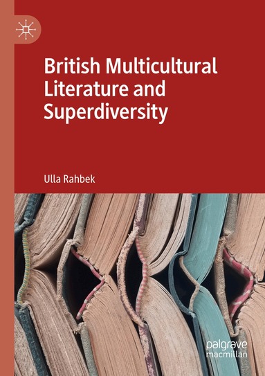 Ulla Rahbek - British Multicultural Literature and Superdiversity, Häftad