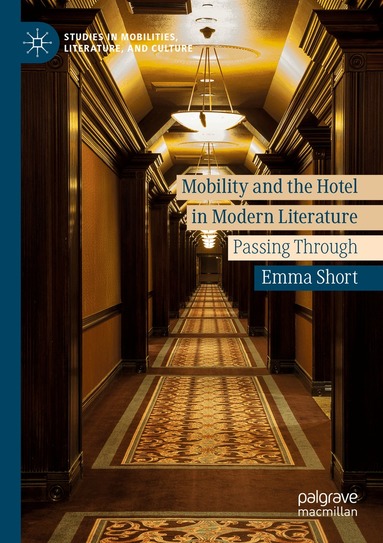 Emma Short - Mobility and the Hotel in Modern Literature, Häftad