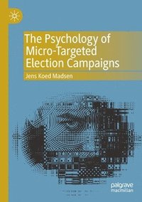 bokomslag The Psychology of Micro-Targeted Election Campaigns