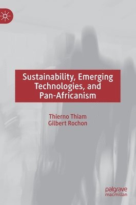 Thierno Thiam, Gilbert Rochon - Sustainability, Emerging Technologies, and Pan-Africanism, Inbunden