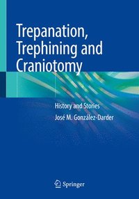 bokomslag Trepanation, Trephining and Craniotomy
