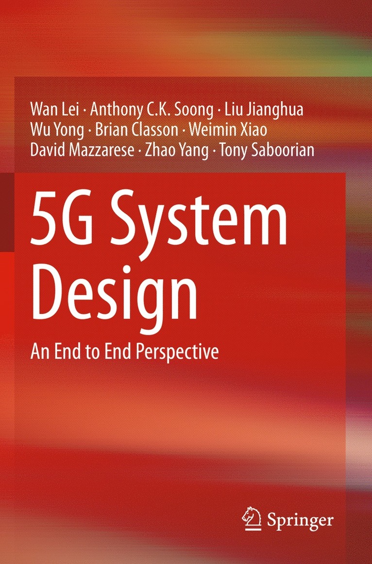 Wan Lei, Anthony C.K. Soong, Liu Jianghua, Wu Yong, Brian Classon, Weimin Xiao, David Mazzarese, Zhao Yang, Tony Saboorian, Anthony C. K. Soong - 5G System Design, Häftad